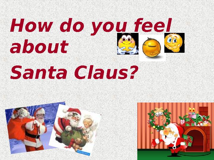 How do you feel about Santa Claus?