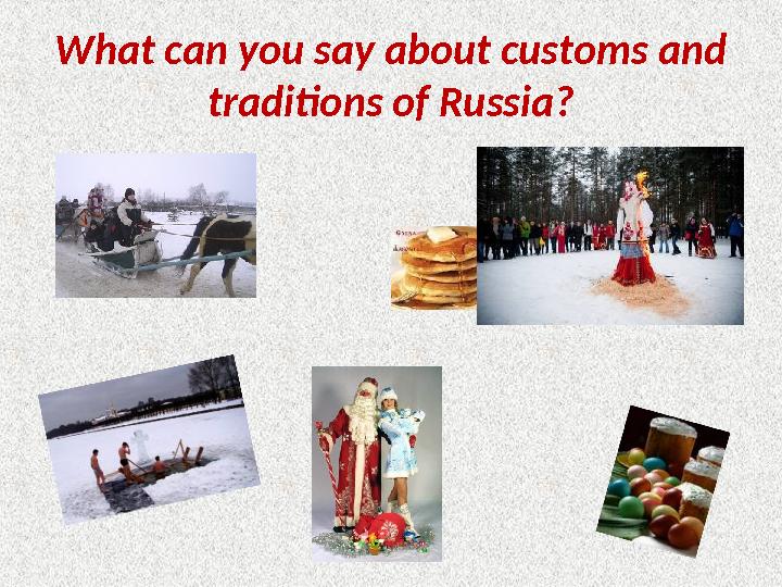 What can you say about customs and traditions of Russia?