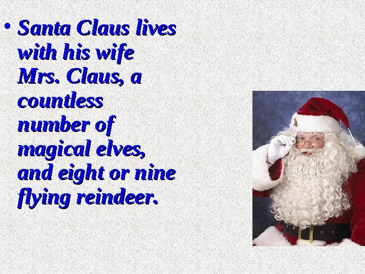 • Santa Claus lives Santa Claus lives with his wife with his wife Mrs. Claus, a Mrs. Claus, a countless countless number of