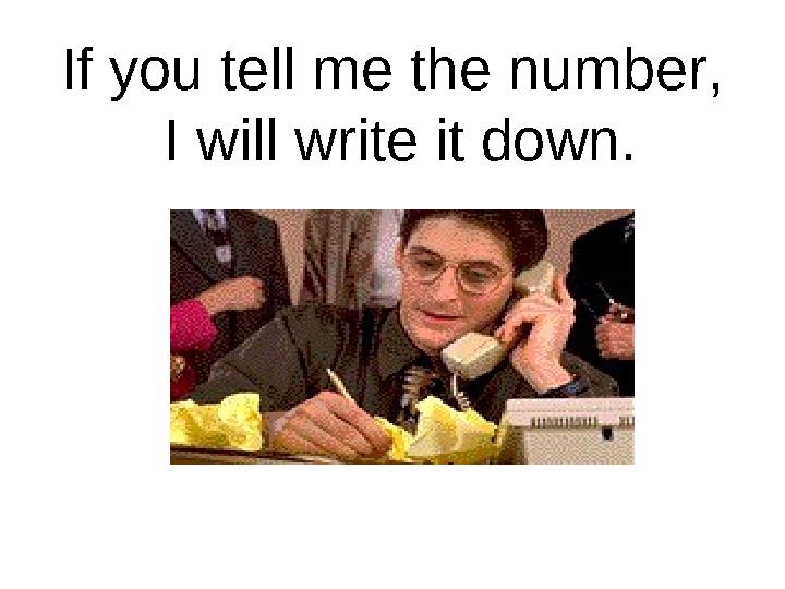 If you tell me the number, I will write it down.