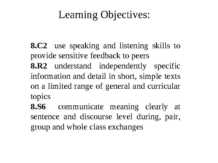 Learning Objectives: 8 .C2 use speaking and listening skills to provide sensitive feedback to peers 8 .R2 understand
