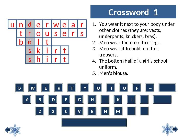 d r e s s u ren wear tousers blt kirt hirt Crossword 1 Q W E R T Y U I O P - A S D F G H J K L Z X C V B N M 1.You wear