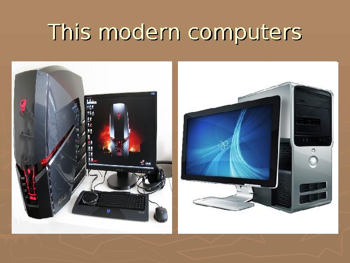 This modern computersThis modern computers