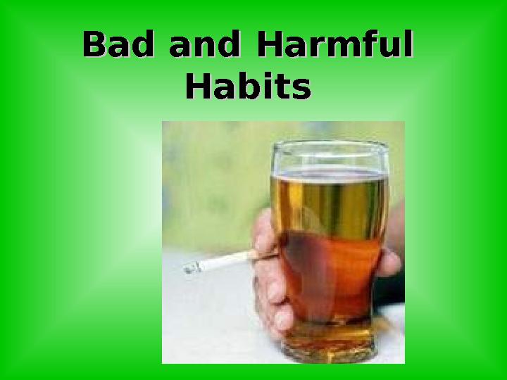 Bad and HarmfulBad and Harmful HabitsHabits