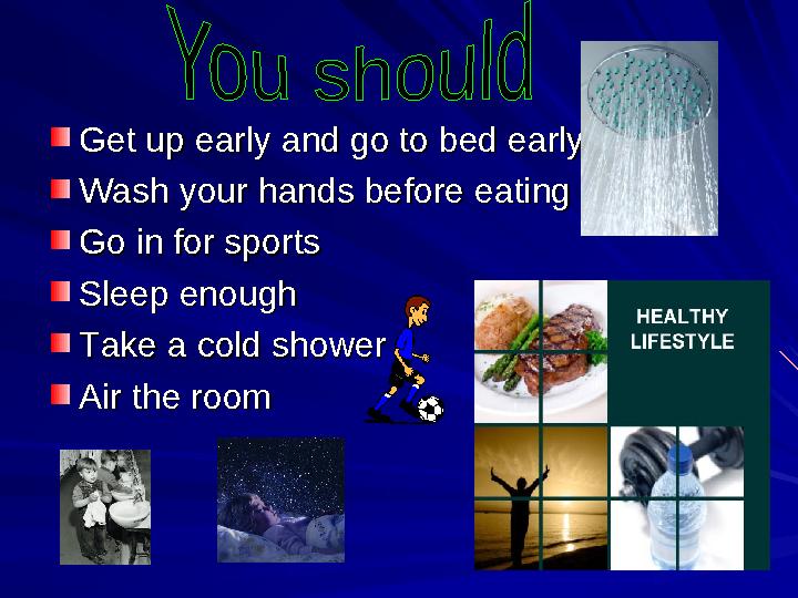Get up early and go to bed earlyGet up early and go to bed early Wash your hands before eatingWash your hands before eat