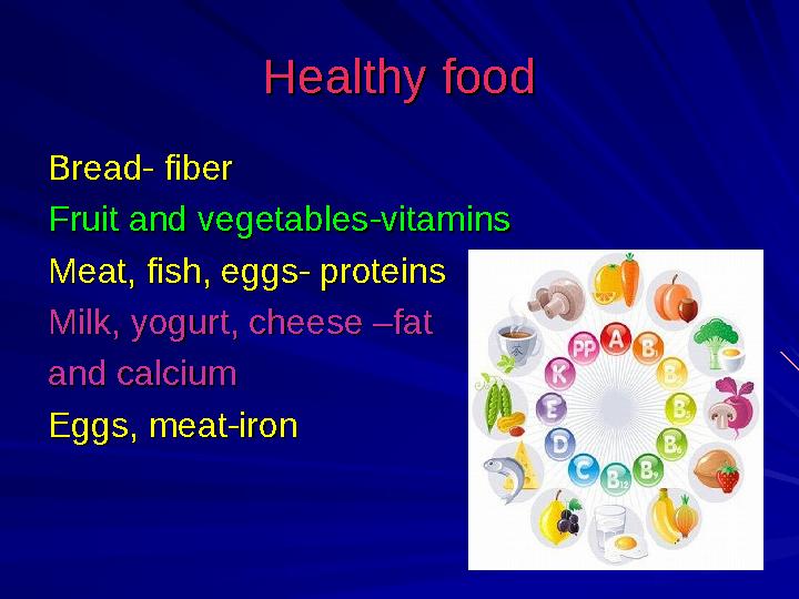Healthy foodHealthy food Bread- fiberBread- fiber Fruit and vegetables-vitaminsFruit and vegetables-vitamins Meat, fish, eg