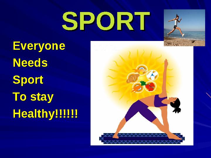 SPORTSPORT EveryoneEveryone NeedsNeeds SportSport To stayTo stay Healthy!!!!!!Healthy!!!!!!
