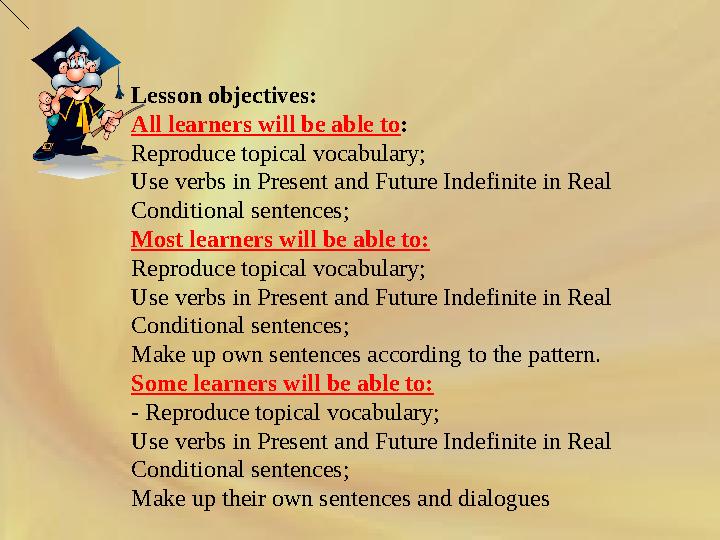 Lesson objectives: All learners will be able to : Reproduce topical vocabulary; Use verbs in Present and Future Indefinite in R