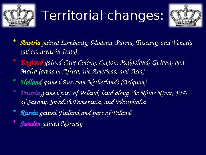 Territorial changes: •Austria gained Lombardy, Modena, Parma, Tuscany, and Venetia (all are areas in Italy) •England gained Cap