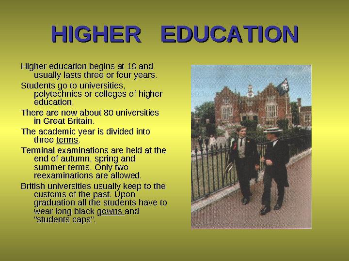 HIGHER EDUCATIONHIGHER EDUCATION Higher education begins at 18 and Higher education begins at 18 and usually lasts three or