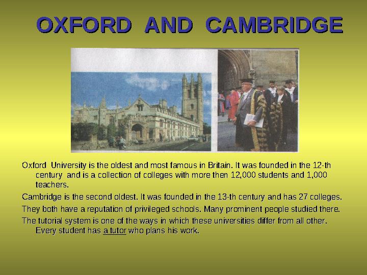 OXFORD AND CAMBRIDGEOXFORD AND CAMBRIDGE Oxford University is the oldest and most famous in Britain. It was founded in the