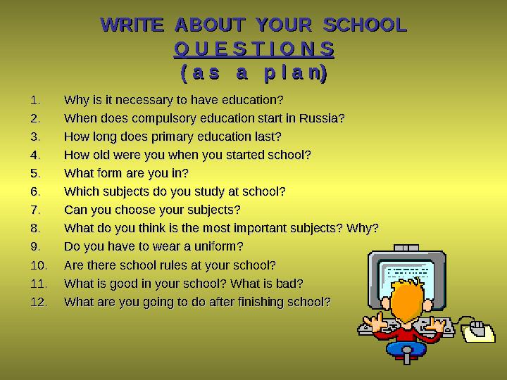 WRITE ABOUT YOUR SCHOOLWRITE ABOUT YOUR SCHOOL Q U E S T I O N SQ U E S T I O N S ( a s a p l a n)( a s a p l a n)