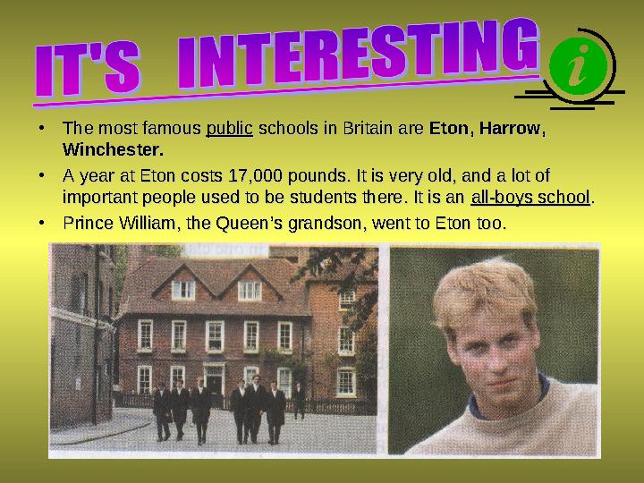 • The most famous The most famous publicpublic schools in Britain are schools in Britain are Eton, Harrow, Eton, Harrow, Wi