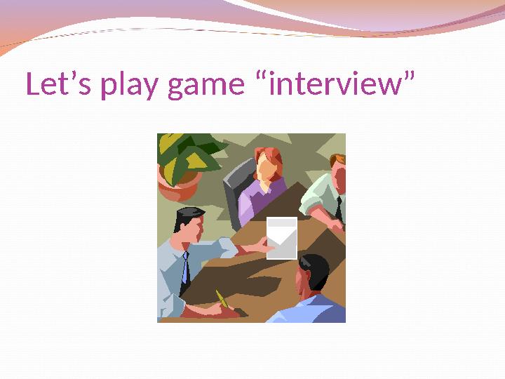 Let’s play game “interview”