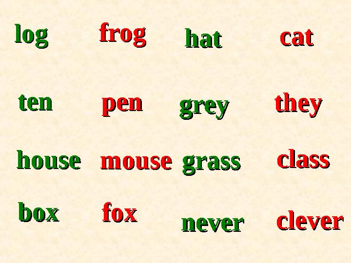 tenten househouse boxbox hathat greygrey grassgrass neverneverloglog penpen mousemouse foxfoxfrogfrog catcat theythey classcl