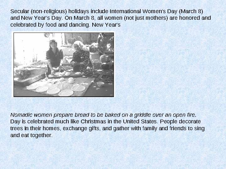 Secular (non-religious) holidays include International Women's Day (March 8) and New Year's Day. On March 8, all women (not