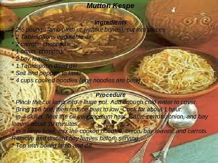 Mutton Kespe Ingredients * 2½ pounds lamb (with or without bones), cut into pieces * 2 Tablespoons vegetable oil * 2 c