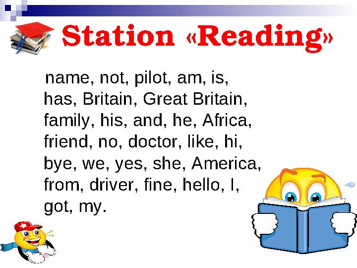 Station « Reading » name, not, pilot, am, is, has, Britain, Great Britain, family, his, and, he, Africa, friend, no,