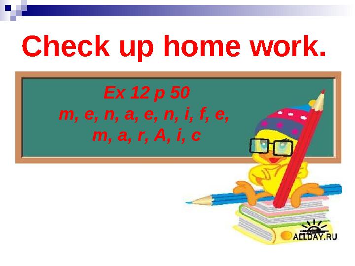 Check up home work. Ex 12 p 50 m, e, n, a, e, n, i, f, e, m, a, r, A, i, c