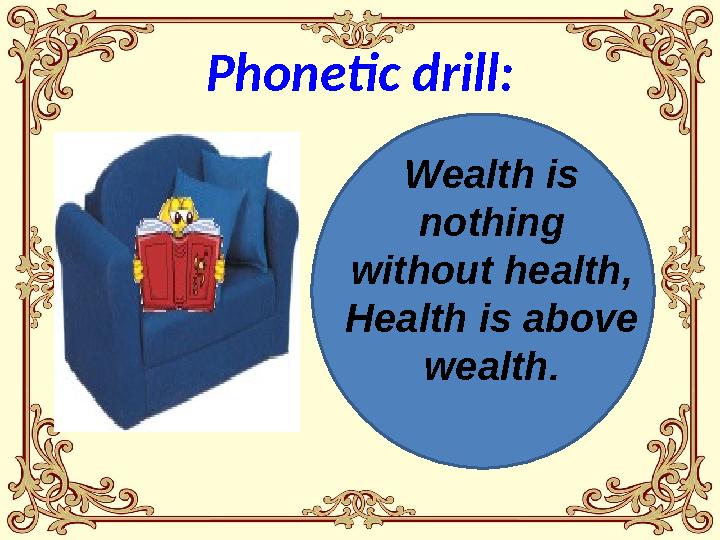 Phonetic drill: Wealth is nothing without health, Health is abo