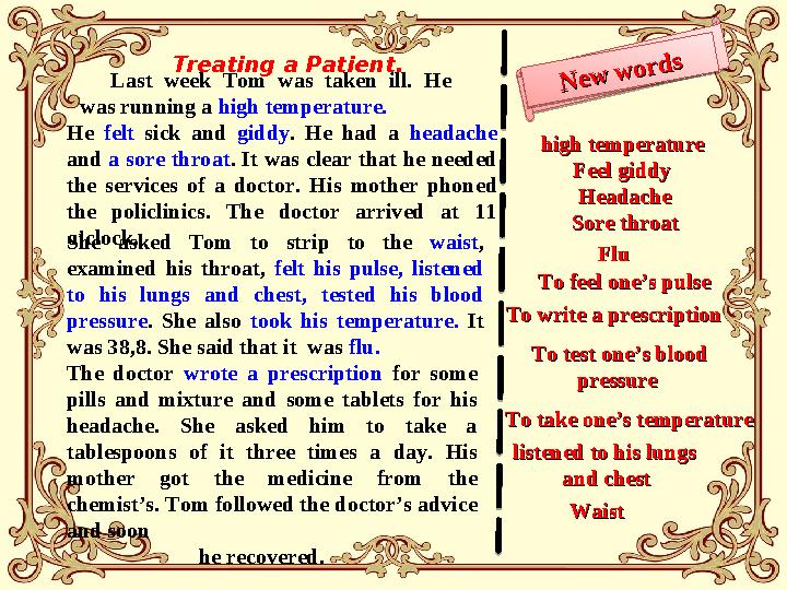 He felt sick and giddy . He had a headache and a sore throat . It was clear that he needed the services of a do