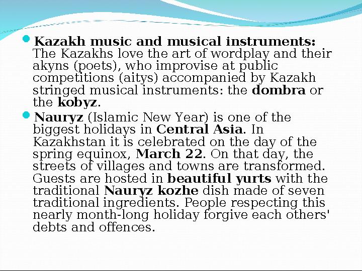  Kazakh music and musical instruments: The Kazakhs love the art of wordplay and their akyns (poets), who improvise at public