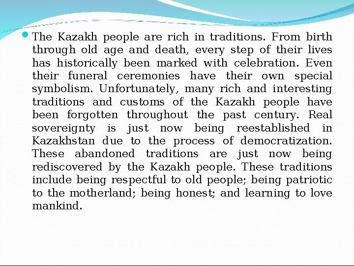  The Kazakh people are rich in traditions. From birth through old age and death, every step of their lives h