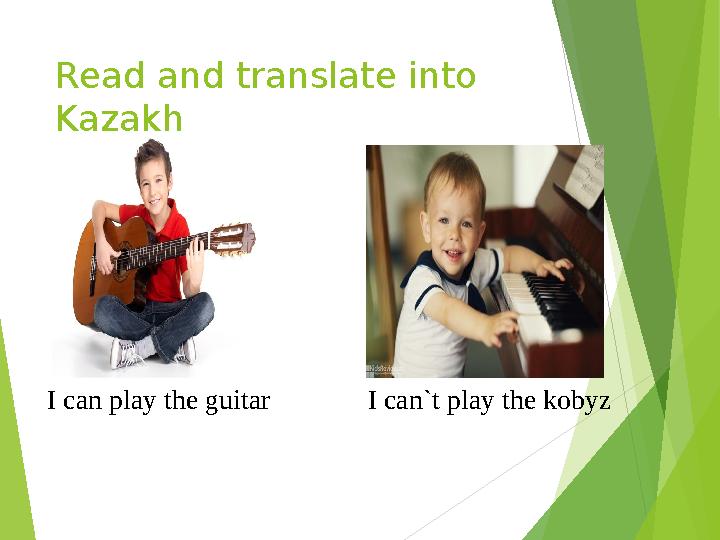 Read and translate into Kazakh I can play the guitar I can`t play the kobyz