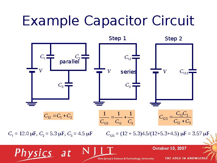October 10, 2007Example Capacitor Circuit C 3C 1 C 22 1 12 C C C   3 12 123 1 1 1 C C C   3 12 3 12 123 C C C C C