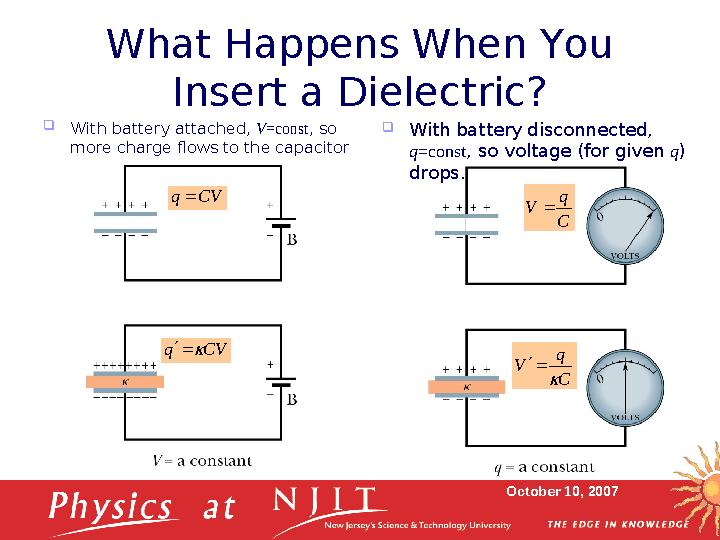 October 10, 2007What Happens When You Insert a Dielectric?  With battery attached, V =const , so more charge flows to the ca