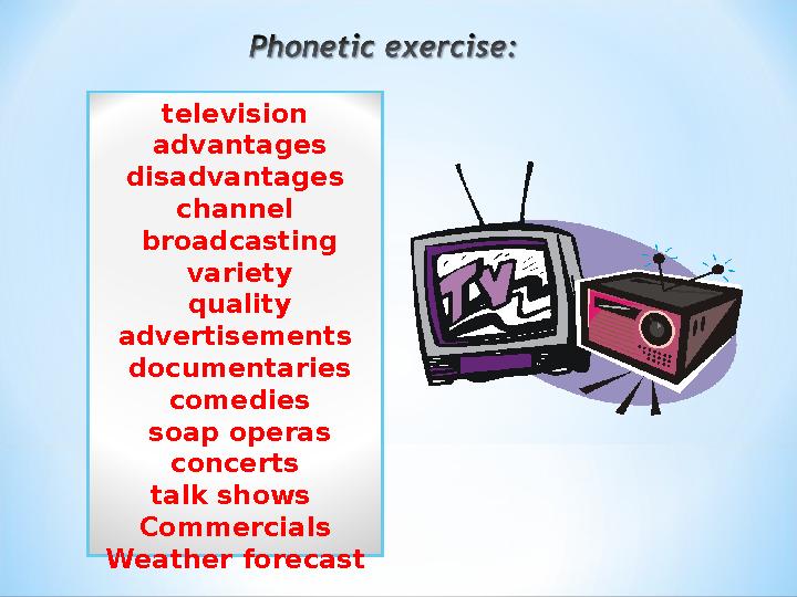 television advantages disadvantages channel broadcasting variety quality advertisements documentaries comedies