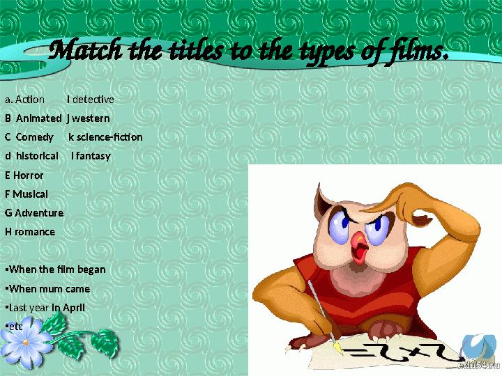 Match the titles to the types of films. a. Action I detective B Animated j western C Comedy k science-fiction