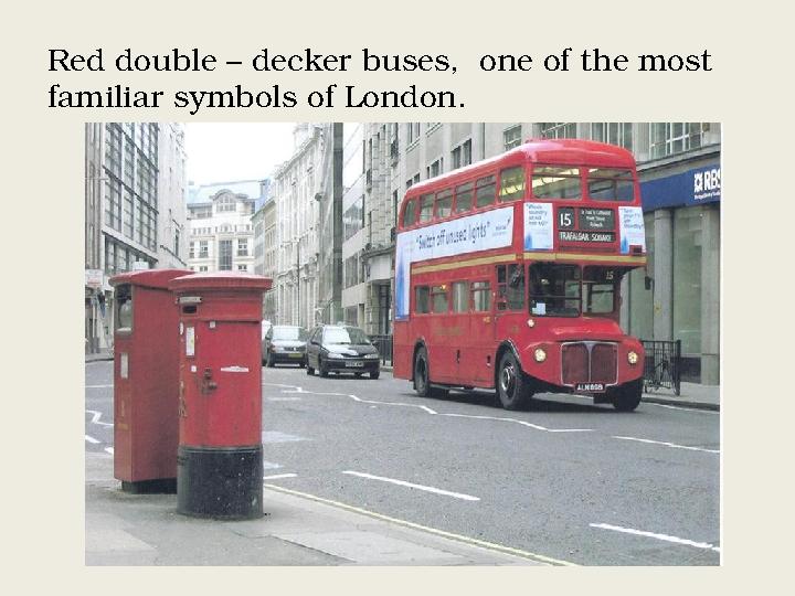 Red double – decker buses, one of the most familiar symbols of London.