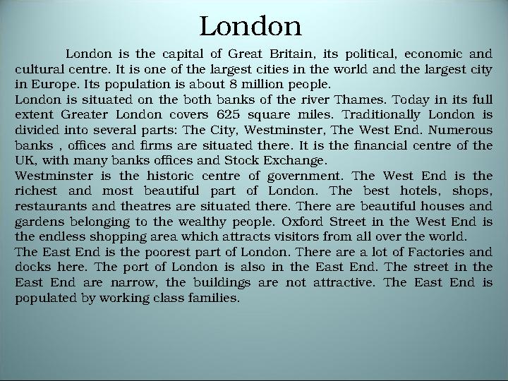 London is the capital of Great Britain, its political, economic and cultural centre. It is one of the largest cities
