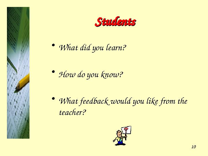 10StudentsStudents • What did you learn? • How do you know? • What feedback would you like from the teacher?