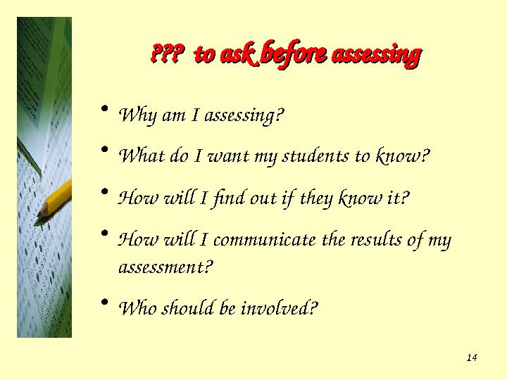 14??? to ask ??? to ask beforebefore assessing assessing • Why am I assessing? • What do I want my students to know? • How