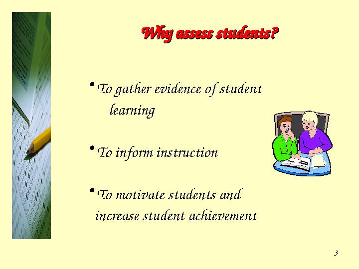 3Why assess students?Why assess students? • To gather evidence of student learning • To inform instruction •