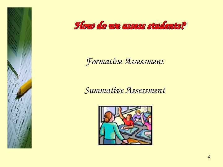 4How do we assess students?How do we assess students? Formative Assessment Summative Assessment