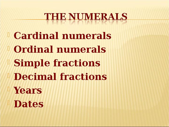  Cardinal numerals  Ordinal numerals  Simple fractions  Decimal fractions  Years  Dates