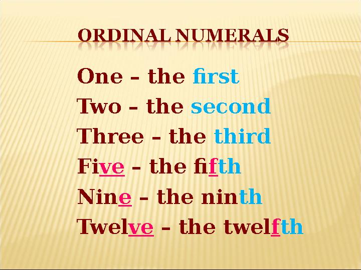 One – the first Two – the second Three – the third Fi ve – the fi f th Nin e – the nin th Twel ve – the twel f th
