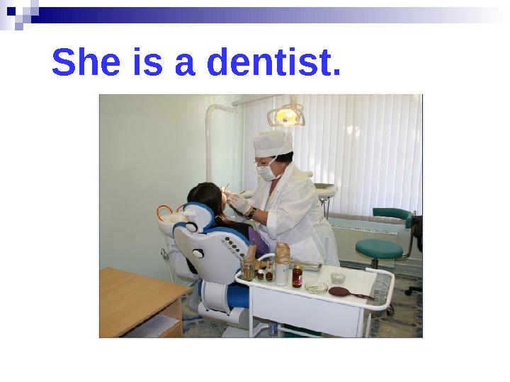 She is a dentist.