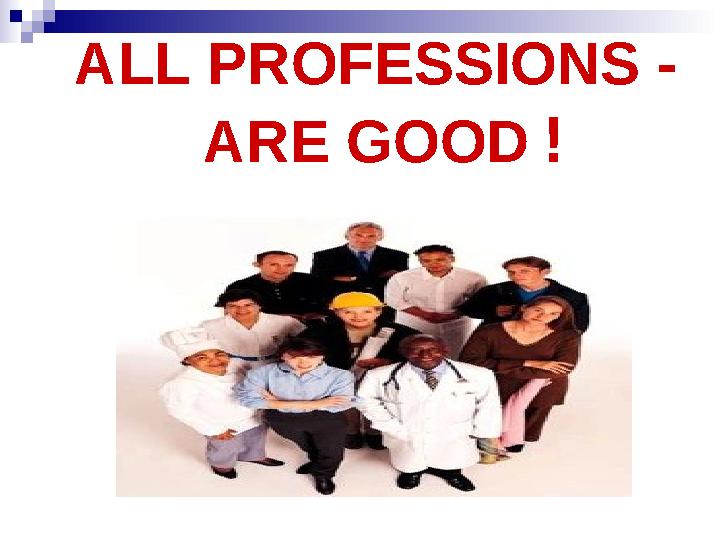 ALL PROFESSIONS - ARE GOOD !