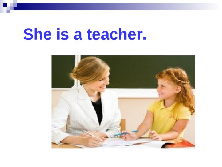 She is a teacher.