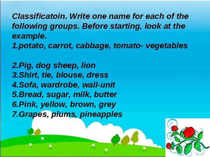 Classificatoin. Write one name for each of the following groups. Before starting, look at the example. 1.potato, carrot, cabba