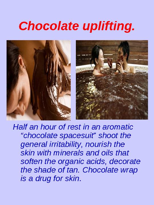 Chocolate uplifting. Half an hour of rest in an aromatic “chocolate spacesuit” shoot the general irritability, nourish the sk