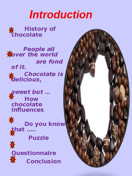 I ntroduction History of chocolate People all over the world are fond of it.