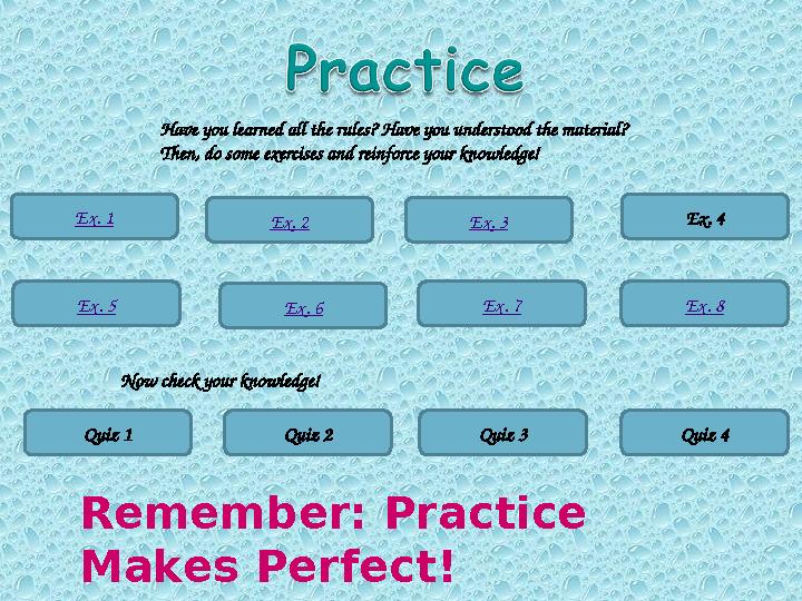 Ex. 1 Ex. 2 Ex. 5 Ex. 6 Ex. 7 Ex. 8Ex. 3 Ex. 4Have you learned all the rules? Have you understood the material? Then, do some ex