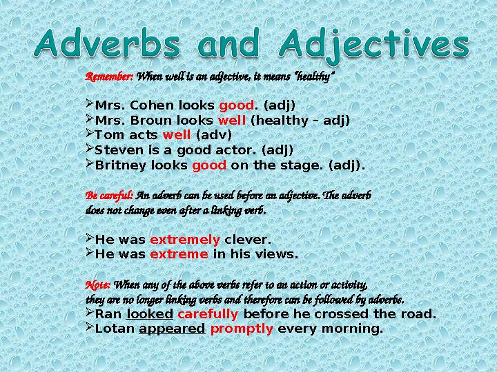 Remember: When well is an adjective, it means “healthy”  Mrs. Cohen looks good . (adj)  Mrs. Broun looks well (healthy – a