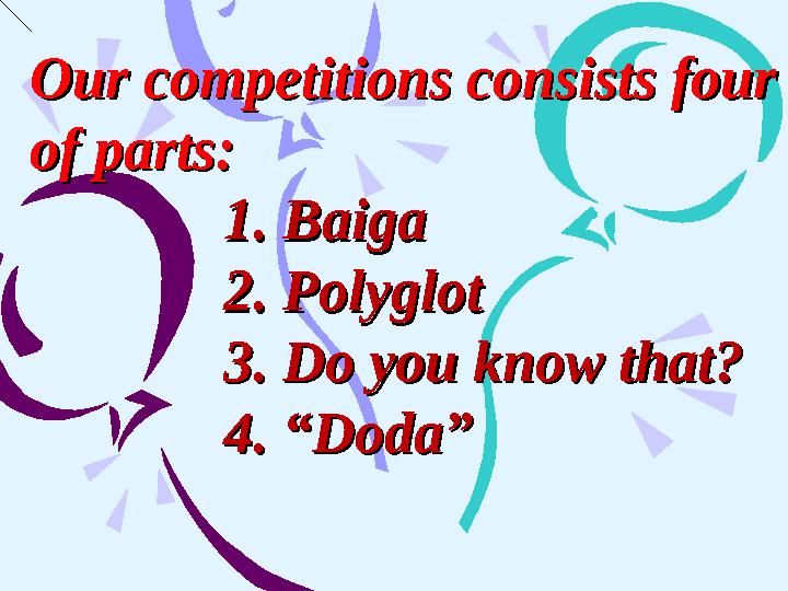 Our competitions consists four Our competitions consists four of parts:of parts: 1. Baiga 1. Baiga