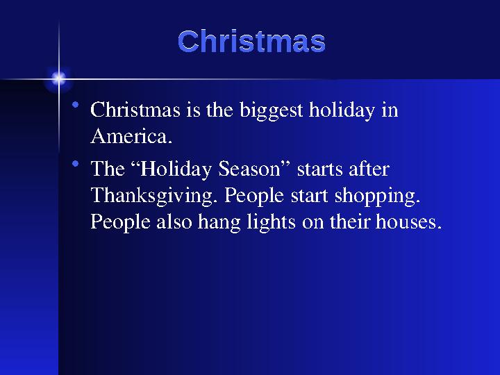 Christmas Christmas • Christmas is the biggest holiday in America. • The “Holiday Season” starts after Thanksgiving. People st